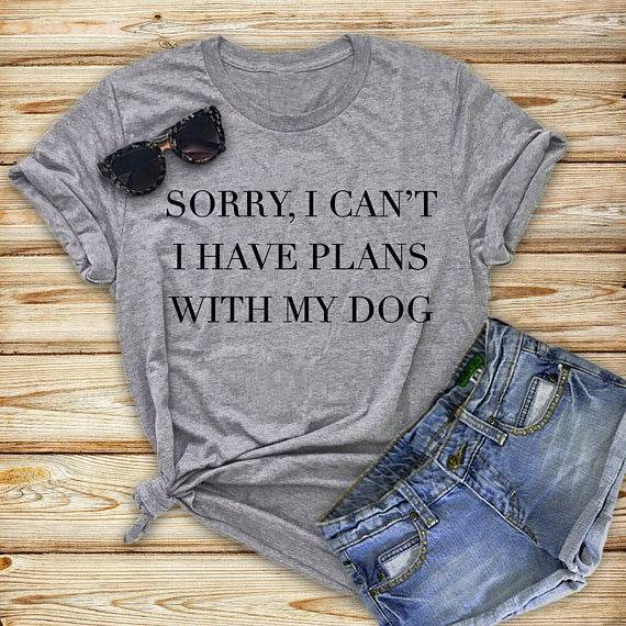 Women’s Sorry I Have Plans With My Dog Printed T-Shirt  My Pet World Store