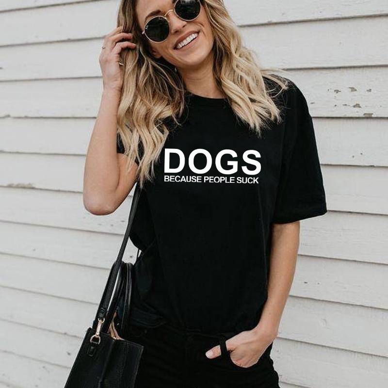 Women’s Dogs Because People Sucks Printed T-Shirt  My Pet World Store