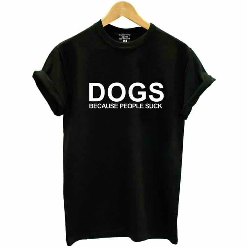 Women’s Dogs Because People Sucks Printed T-Shirt  My Pet World Store